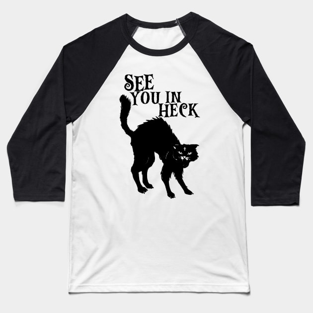 See You In Heck - Black Cat Baseball T-Shirt by devilcat.art